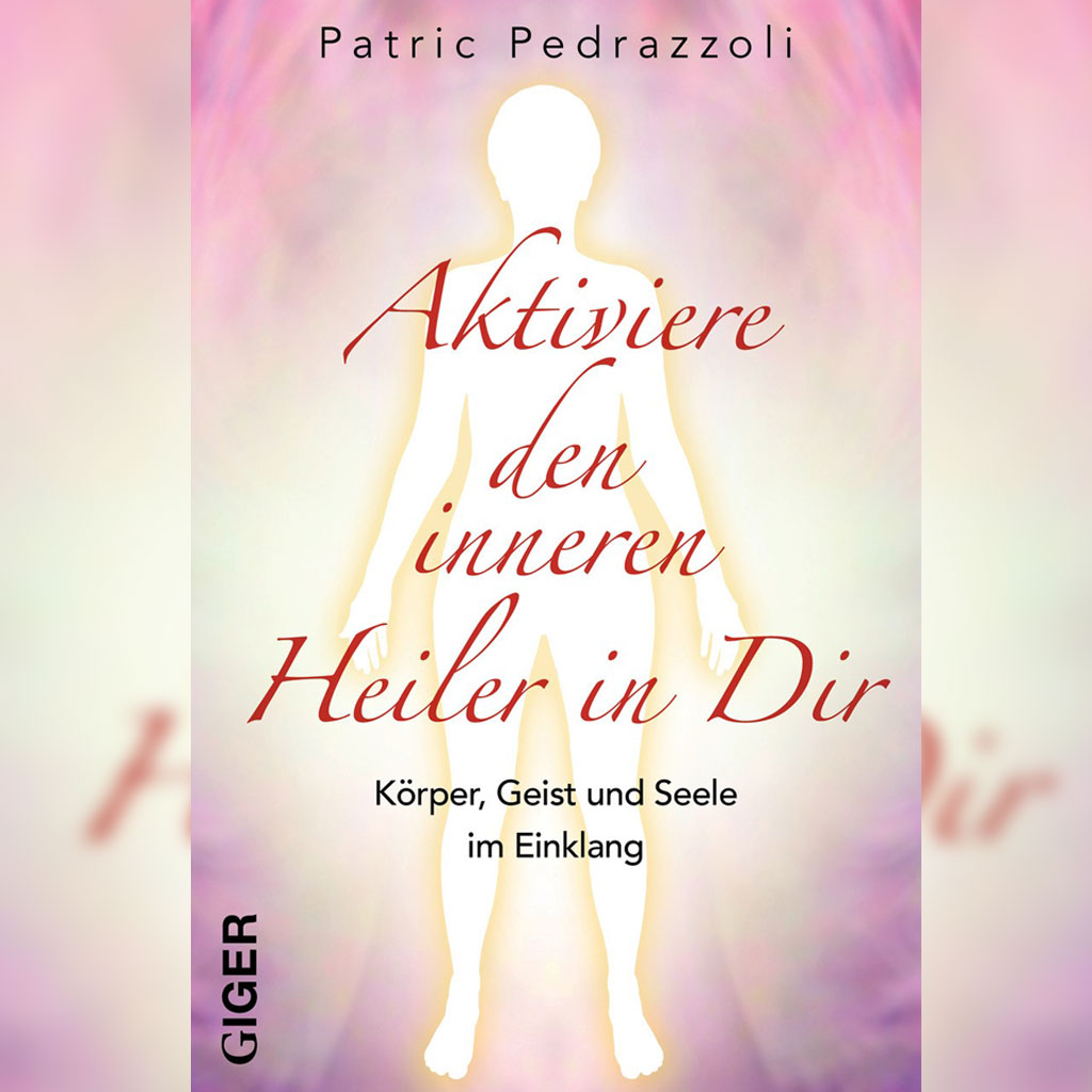 Aktiviere den inneren Heiler in Dir – Patric Pedrazzoli